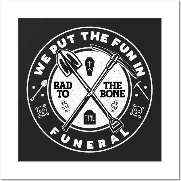 We put the fun in Funeral, Bad to the Bone, TTYL Wall Art by Blended Designs